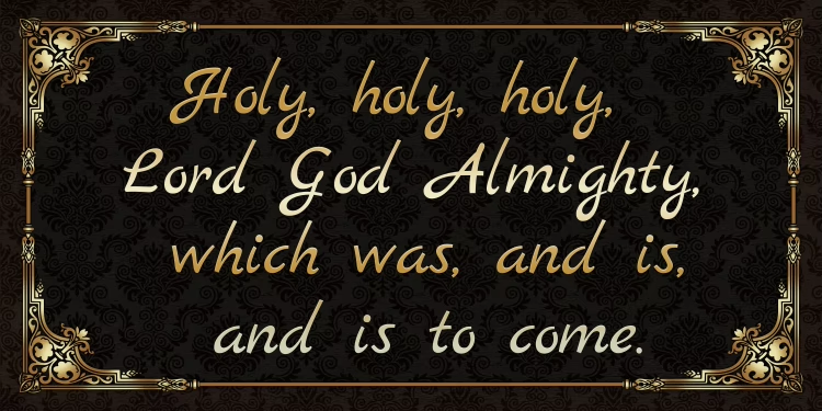 holy, holy, holy, lord god almighty