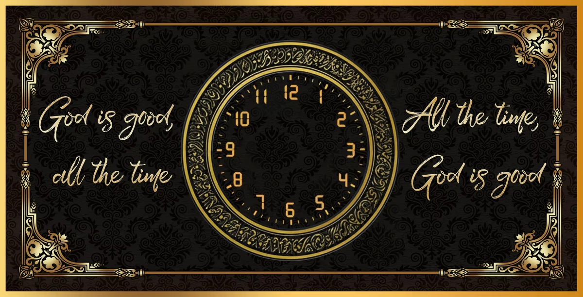 God is good, all the time