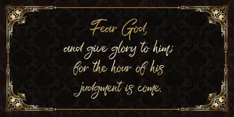 Fear god and give glory to him
